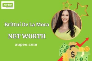 Brittni De La Mora Wealth, Salary, and Financial Overview
