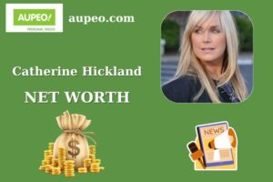 Catherine Hickland Wealth, Salary, and Finance Overview