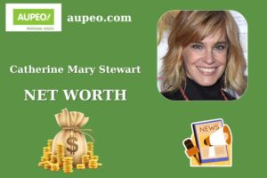 Catherine Mary Stewart Wealth, Salary, and Finance Overview