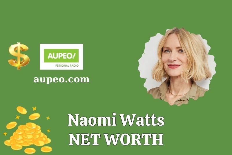 What is the net value of Naomi Watts in 2025