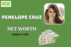 Penelope Cruz Wealth, Salary and Financial Overview