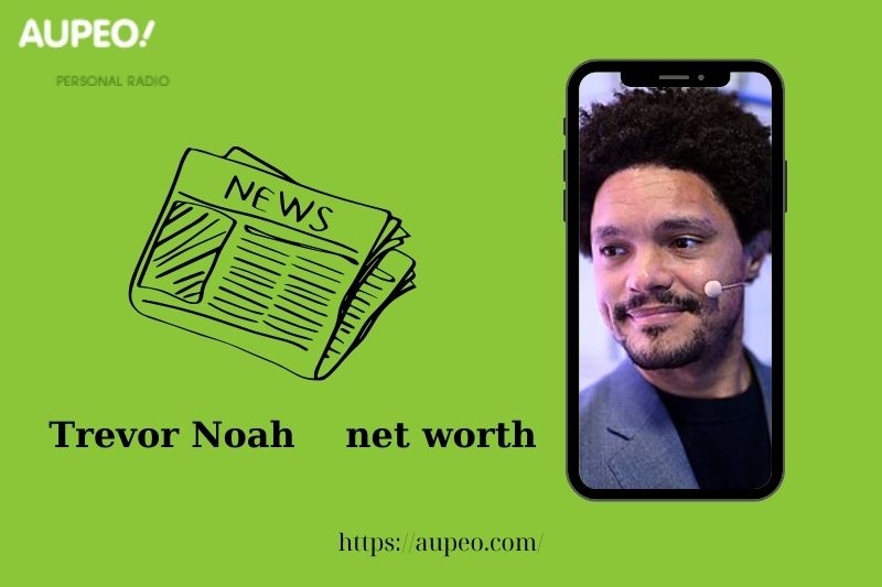 What is Trevor Noah's net value in 2025